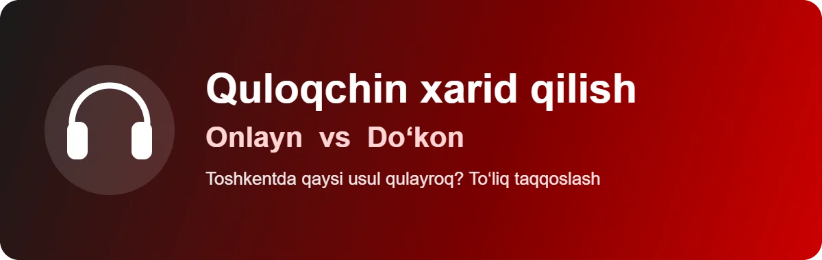 Toshkentda quloqchin xarid qilish: onlayn vs do’kon — KIN